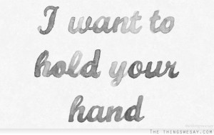 want to hold your hand