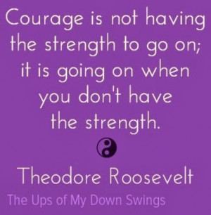 quotehd courage is not having the strength to go on