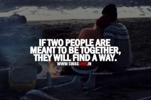 If two people are meant to be together they will find a way love quote