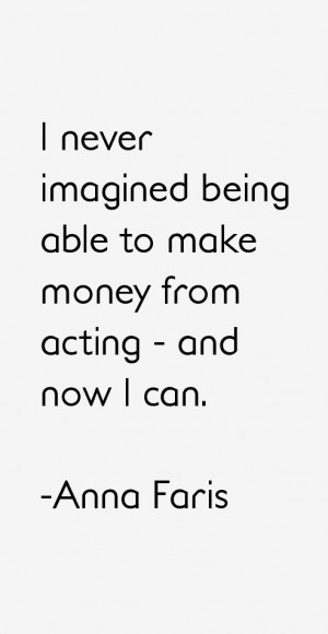 never imagined being able to make money from acting - and now I can.