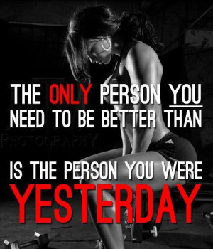 fitness motivation the only person you need to be better than is the ...