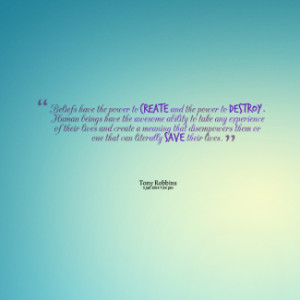 thumbnail of quotes Beliefs have the power to *create and the power to ...