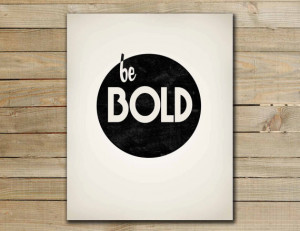 Inspirational quote art print - typography be bold - typographic quote ...