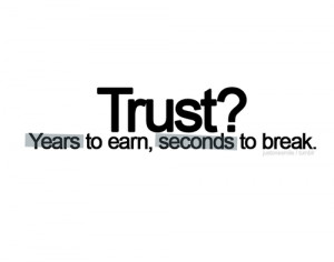 Trust, Years To Earn, Seconds To Break