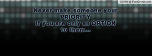... someone your priorityif you are only an option to them... , Pictures