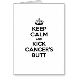 Keep Calm and Kick Cancer's Butt Card