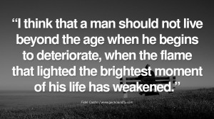 man should not live beyond the age when he begins to deteriorate ...