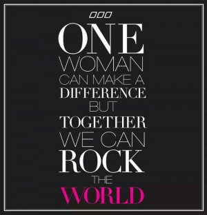 One woman can make a difference but together we can rock ... | Quotes