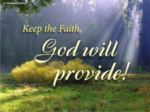 Keep the faith god will provide