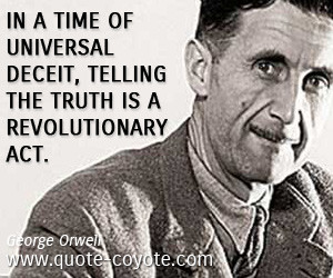 In a time of universal deceit, telling the truth is a revolutionary ...