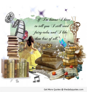 If I'm honest I have to tell you, I still read fairy tales and I like ...