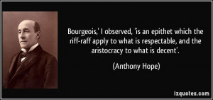 Bourgeois,' I observed, 'is an epithet which the riff-raff apply to ...