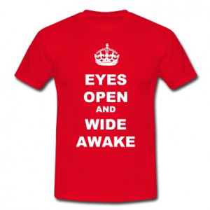 EYES OPEN AND WIDE AWAKE T-Shirt