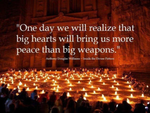 ... hearts will bring us more peace than big weapons” ~ Democracy Quote