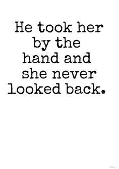 He took her by the hand and she never looked back More
