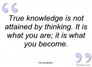 true knowledge is not attained by thinking sri aurobindo