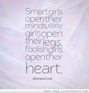... minds, easy girls open their legs, foolish girls open their heart