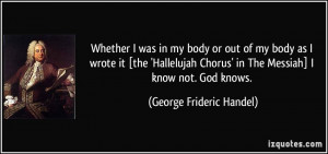 ... ' in The Messiah] I know not. God knows. - George Frideric Handel
