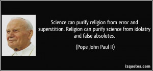 purify science from idolatry and false absolutes Pope John Paul II