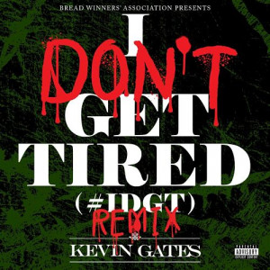 Kevin Gates – I Don’t Get Tired (Remix)