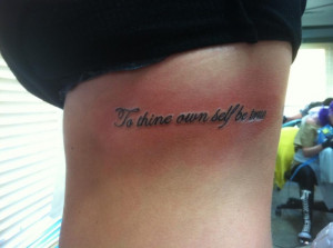 To thine own self be true (my new tattoo)