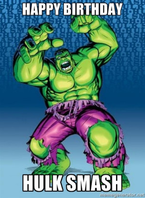 Hulk - HAPPY BIRTHDAY HULK SMASH