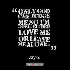 Jay-Z – Only God can judge me Quote -Yes! More