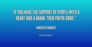 If you have the support of people with a heart and a brain, then you ...