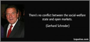 ... between the social-welfare state and open markets. - Gerhard Schroder