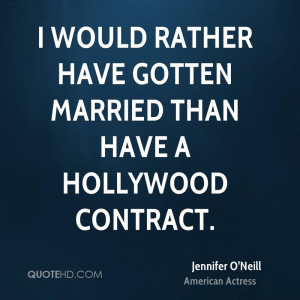 would rather have gotten married than have a Hollywood contract.