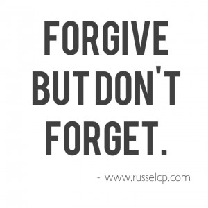Forgive But Don’t Forget