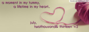 moment in my tummy, a lifetime in my heart.. july, twothousand ...