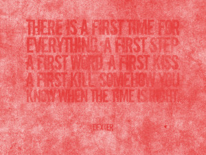 is a first time for everything. A first step. A first word. A first ...