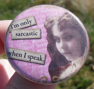 pinback button I'm only sarcastic when I by SurrealHaloStudio, $2.00