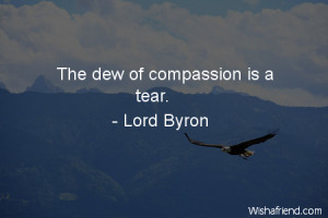 compassion-The dew of compassion is a tear.