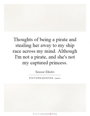 ... not a pirate, and she's not my captured princess. Picture Quote #1