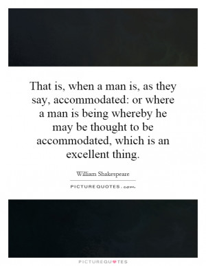... when a man is, as they say, accommodated: or where a man is being