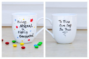 Funny Quote Mug - To Thine Own Self Be True - Being Normal is Highly ...