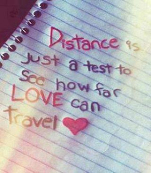 Distance Is Just A Test To See Ho Far Love Can Travel