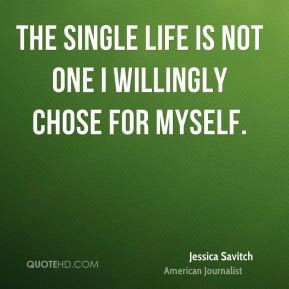Jessica Savitch - The single life is not one I willingly chose for ...
