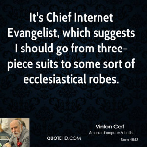 It's Chief Internet Evangelist, which suggests I should go from three ...