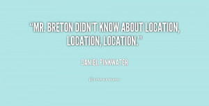 quote Daniel Pinkwater mr breton didnt know about location location
