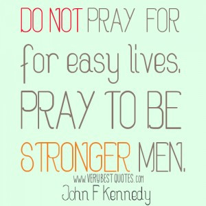 Prayer quotes, Strong men quotes - Do not pray for easy lives. Pray to ...
