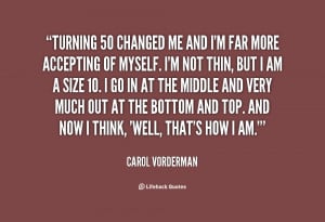 Quotes Turning 50 ~ Turning 50 changed me and I'm far more accepting ...