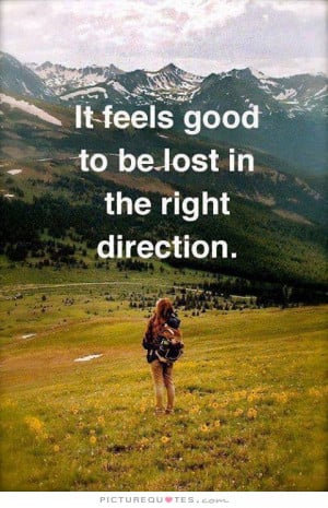 If feels good to be lost in the right direction Picture Quote #1