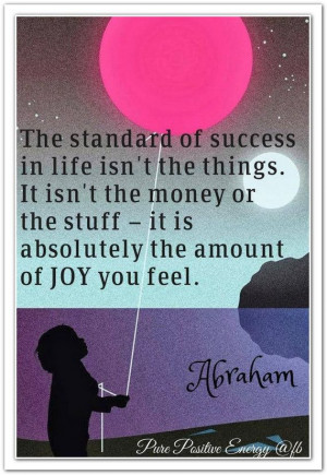... of success in life isn't the money... *Abraham-Hicks Quotes (AHQ855