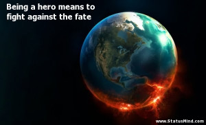 Being a hero means to fight against the fate - Great Quotes ...