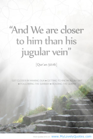 WE are closer to him – islamic quotes of happiness