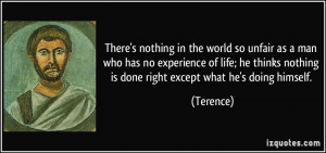 ... man who has no experience of life; he thinks nothing is done right