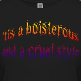 tis a boisterous and a cruel style